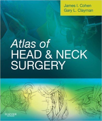 Atlas of Head & Neck Cancer Surgery by Dr Gary Clayman, MD